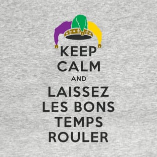 KEEP CALM and LAISSEZ LES BONS TEMPS ROULER T-Shirt